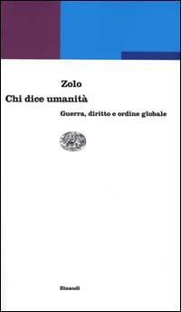 Chi dice umanità. Guerra, diritto e ordine globale - Danilo Zolo - Libro Einaudi 2000, Einaudi contemporanea | Libraccio.it