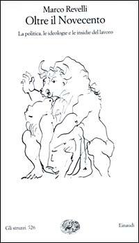 Oltre il Novecento. La politica, le ideologie e le insidie del lavoro - Marco Revelli - Libro Einaudi 2001, Gli struzzi | Libraccio.it