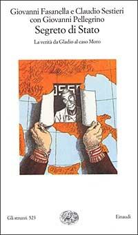 Segreto di Stato. La verità da Gladio al caso Moro - Giovanni Fasanella, Claudio Sestieri, Giovanni Pellegrino - Libro Einaudi 2000, Gli struzzi | Libraccio.it