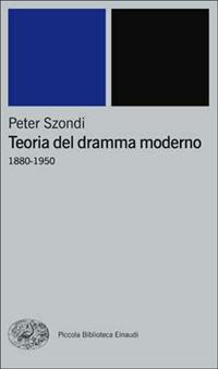 Teoria del dramma moderno (1880-1950) - Péter Szondi - Libro Einaudi 2000, Piccola biblioteca Einaudi. Nuova serie | Libraccio.it