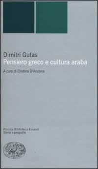 Pensiero greco e cultura araba - Dimitri Gutas - Libro Einaudi 2002, Piccola biblioteca Einaudi. Nuova serie | Libraccio.it