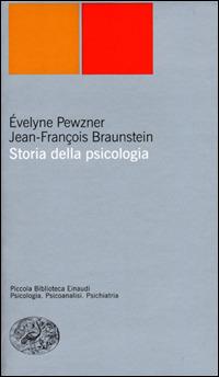Storia della psicologia - Evelyne Pewzner, Jean-François Braunstein - Libro Einaudi 2001, Piccola biblioteca Einaudi. Nuova serie | Libraccio.it