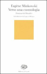 Verso una cosmologia. Frammenti filosofici - Eugène Minkowski - Libro Einaudi 2005, Biblioteca Einaudi | Libraccio.it