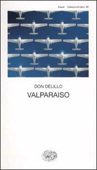 Valparaiso - Don DeLillo - Libro Einaudi 2002, Collezione di teatro | Libraccio.it