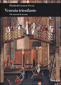 Venezia trionfante. Gli orizzonti di un mito - Elisabeth Crouzet Pavan - Libro Einaudi 2001, Biblioteca di cultura storica | Libraccio.it
