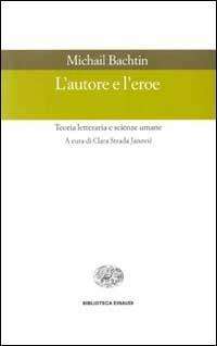 L' autore e l'eroe. Teoria letteraria e scienze umane - Michail Bachtin - Libro Einaudi 2000, Biblioteca Einaudi | Libraccio.it