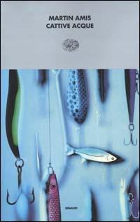 Cattive acque - Martin Amis - Libro Einaudi 2000, I coralli | Libraccio.it