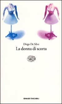 La donna di scorta - Diego De Silva - Libro Einaudi 2001, Einaudi tascabili | Libraccio.it
