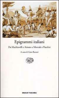 Epigrammi italiani. Da Machiavelli e Ariosto a Montale e Pasolini  - Libro Einaudi 2001, Einaudi tascabili | Libraccio.it