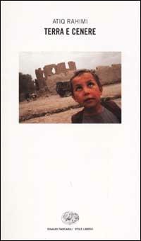 Terra e cenere - Atiq Rahimi - Libro Einaudi 2002, Einaudi. Stile libero | Libraccio.it