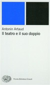 Il teatro e il suo doppio - Antonin Artaud - Libro Einaudi 2000, Piccola biblioteca Einaudi. Nuova serie | Libraccio.it
