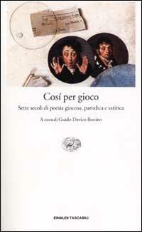 Così per gioco. Sette secoli di poesia giocosa, parodica e satirica  - Libro Einaudi 2001, Einaudi tascabili | Libraccio.it