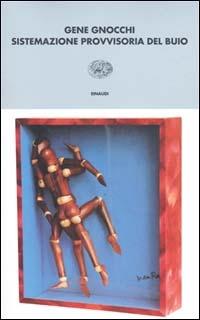 Sistemazione provvisoria del buio - Gene Gnocchi - Libro Einaudi 2001, I coralli | Libraccio.it