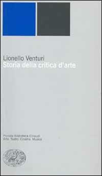Storia della critica d'arte - Lionello Venturi - Libro Einaudi 2000, Piccola biblioteca Einaudi. Nuova serie | Libraccio.it