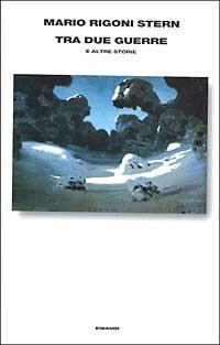 Tra due guerre e altre storie - Mario Rigoni Stern - Libro Einaudi 2000, Supercoralli | Libraccio.it