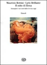 Il mito di Elena. Immagini e racconti dalla Grecia a oggi - Maurizio Bettini, Carlo Brillante - Libro Einaudi 2002, Saggi | Libraccio.it