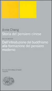 Storia del pensiero cinese. Vol. 2: Dall'Introduzione del buddhismo alla formazione del pensiero moderno. - Anne Cheng - Libro Einaudi 2000, Piccola biblioteca Einaudi. Nuova serie | Libraccio.it