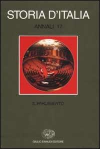Storia d'Italia. Annali. Vol. 17: Il parlamento.  - Libro Einaudi 2001, Grandi opere | Libraccio.it