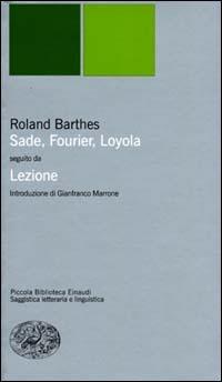 Sade, Fourier, Loyola seguito da Lezione. Il punto sulla semiotica letteraria - Roland Barthes - Libro Einaudi 2001, Piccola biblioteca Einaudi. Nuova serie | Libraccio.it
