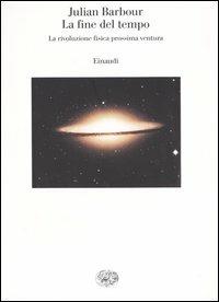 La fine del tempo. La rivoluzione fisica prossima ventura - Julian Barbour - Libro Einaudi 2003, Saggi | Libraccio.it