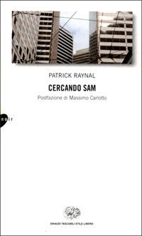 Cercando Sam - Patrick Raynal - Libro Einaudi 2001, Einaudi. Stile libero | Libraccio.it