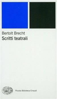 Scritti teatrali - Bertolt Brecht - Libro Einaudi 2001, Piccola biblioteca Einaudi. Nuova serie | Libraccio.it