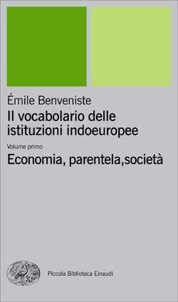 Il vocabolario delle istituzioni indoeuropee. Vol. 1: Economia, parentela, società - Émile Benveniste - Libro Einaudi 2001, Piccola biblioteca Einaudi. Nuova serie | Libraccio.it