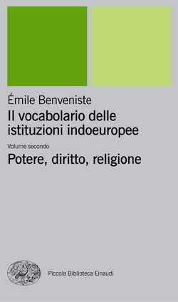 Il vocabolario delle istituzioni indoeuropee. Vol. 2: Potere, diritto, religione - Émile Benveniste - Libro Einaudi 2001, Piccola biblioteca Einaudi. Nuova serie | Libraccio.it