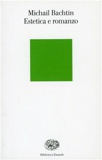 Estetica e romanzo - Michail Bachtin - Libro Einaudi 2001, Biblioteca Einaudi | Libraccio.it