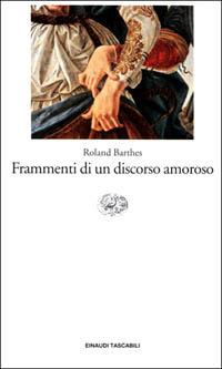 Frammenti di un discorso amoroso - Roland Barthes - Libro Einaudi 2001, Einaudi tascabili | Libraccio.it