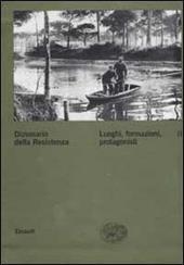 Dizionario della Resistenza. Vol. 2: Luoghi, formazioni, protagonisti.