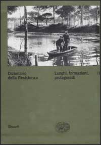 Dizionario della Resistenza. Vol. 2: Luoghi, formazioni, protagonisti.  - Libro Einaudi 2001, Grandi opere | Libraccio.it