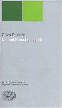 Marcel Proust e i segni - Gilles Deleuze - Libro Einaudi 2001, Piccola biblioteca Einaudi. Nuova serie | Libraccio.it
