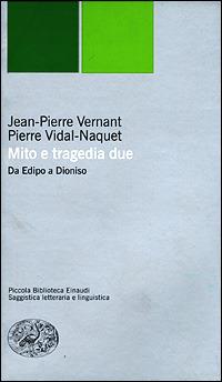 Mito e tragedia, due. Da Edipo a Dioniso - Jean-Pierre Vernant, Pierre Vidal-Naquet - Libro Einaudi 2001, Piccola biblioteca Einaudi. Nuova serie | Libraccio.it