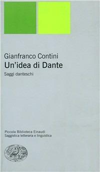Un' idea di Dante - Gianfranco Contini - Libro Einaudi 2001, Piccola biblioteca Einaudi. Nuova serie | Libraccio.it