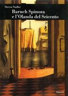 Baruch Spinoza e l'Olanda del Seicento - Steven Nadler - Libro Einaudi 2002, Biblioteca di cultura storica | Libraccio.it