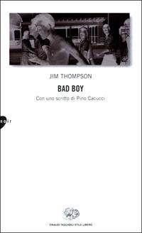 Bad boy. Con uno scritto di Pino Cacucci - Jim Thompson - Libro Einaudi 2001, Einaudi. Stile libero | Libraccio.it