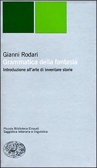 Grammatica della fantasia. Introduzione all'arte di inventare storie - Gianni Rodari - Libro Einaudi 2001, Piccola biblioteca Einaudi. Nuova serie | Libraccio.it