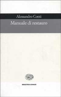 Manuale di restauro - Alessandro Conti - Libro Einaudi 2001, Biblioteca Einaudi | Libraccio.it