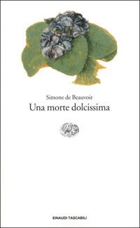 Una morte dolcissima - Simone de Beauvoir - Libro Einaudi 2001, Einaudi tascabili | Libraccio.it