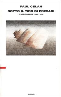 Sotto il tiro dei presagi. Poesie inedite 1948-1969 - Paul Celan - Libro Einaudi 2001, Supercoralli. Serie i classici contempor. | Libraccio.it