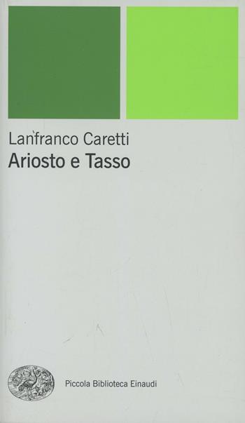 Ariosto e Tasso - Lanfranco Caretti - Libro Einaudi 2001, Piccola biblioteca Einaudi. Nuova serie | Libraccio.it