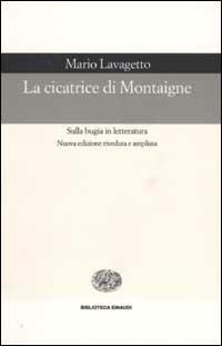 La cicatrice di Montaigne. Sulla bugia in letteratura - Mario Lavagetto - Libro Einaudi 2002, Biblioteca Einaudi | Libraccio.it