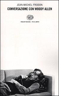 Conversazione con Woody Allen - Jean-Michel Frodon - Libro Einaudi 2001, Einaudi. Stile libero | Libraccio.it