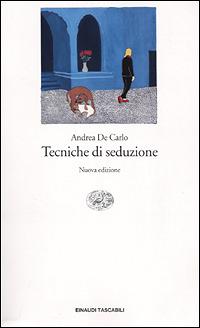 Tecniche di seduzione - Andrea De Carlo - Libro Einaudi 2001, Einaudi tascabili | Libraccio.it
