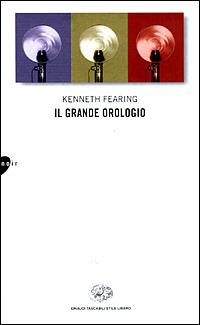 Il grande orologio - Kenneth Fearing - Libro Einaudi 2001, Einaudi. Stile libero | Libraccio.it