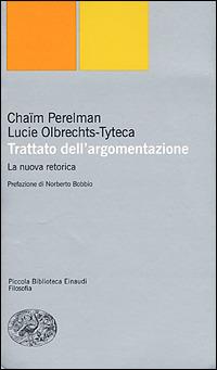 Trattato dell'argomentazione. La nuova retorica - Chaïm Perelman, Lucie Olbrechts-Tyteca - Libro Einaudi 2001, Piccola biblioteca Einaudi. Nuova serie | Libraccio.it