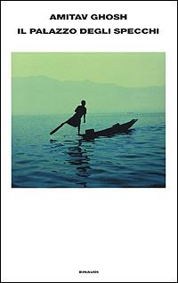 Il palazzo degli specchi - Amitav Ghosh - Libro Einaudi 2001, Supercoralli | Libraccio.it