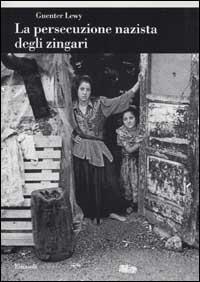 La persecuzione nazista degli zingari - Guenter Lewy - Libro Einaudi 2002, Biblioteca di cultura storica | Libraccio.it