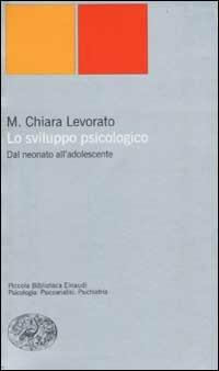 Lo sviluppo psicologico. Dal neonato all'adolescente - Maria Chiara Levorato - Libro Einaudi 2002, Piccola biblioteca Einaudi. Nuova serie | Libraccio.it